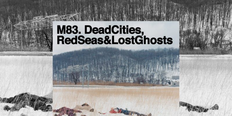 You need to listen to M83’s icy post-rock record Dead Cities, Red Seas & Lost Ghosts 10 you need to listen to m83 s