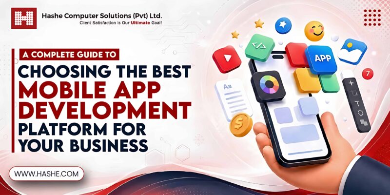 A Complete Guide to Choosing the Best Mobile App Development Platform for Your Business | Hashe Computer Solutions (Pvt) Ltd.