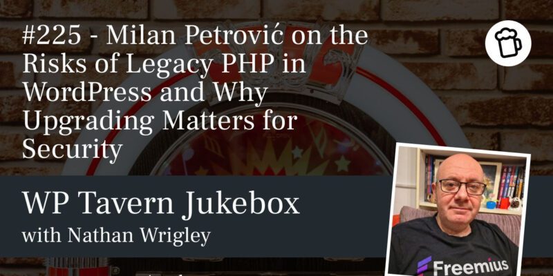 #225 – Milan Petrović on the Risks of Legacy PHP in WordPress and Why Upgrading Matters for Security 19 legacy php