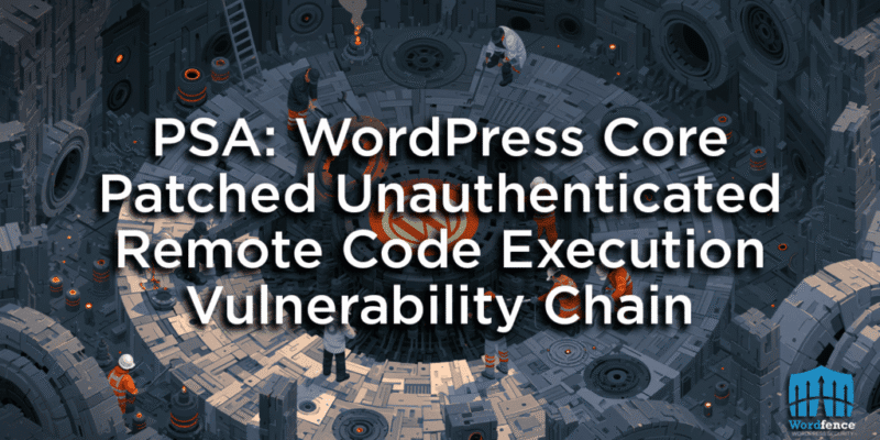 PSA: WordPress Core Patched Unauthenticated Remote Code Execution Vulnerability Chain 18 remote code execution
