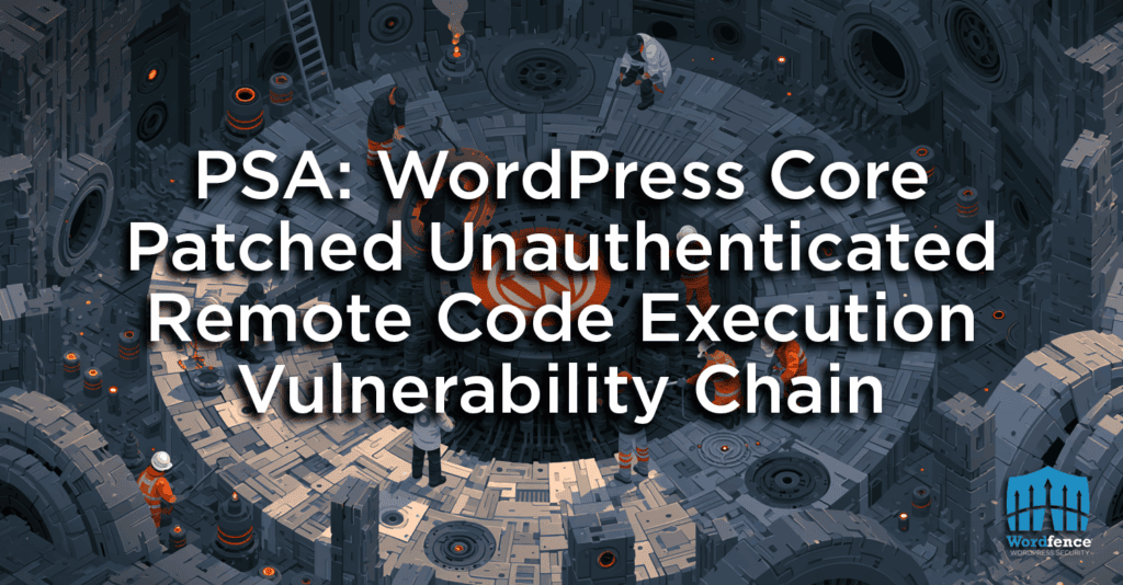 PSA: WordPress Core Patched Unauthenticated Remote Code Execution Vulnerability Chain 2 remote code execution