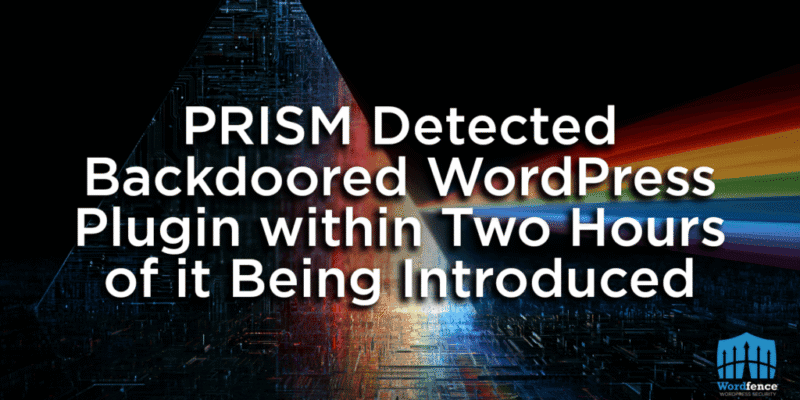Wordfence PRISM Detected Backdoored WordPress Plugin within Two Hours of it Being Introduced 6 wordfence