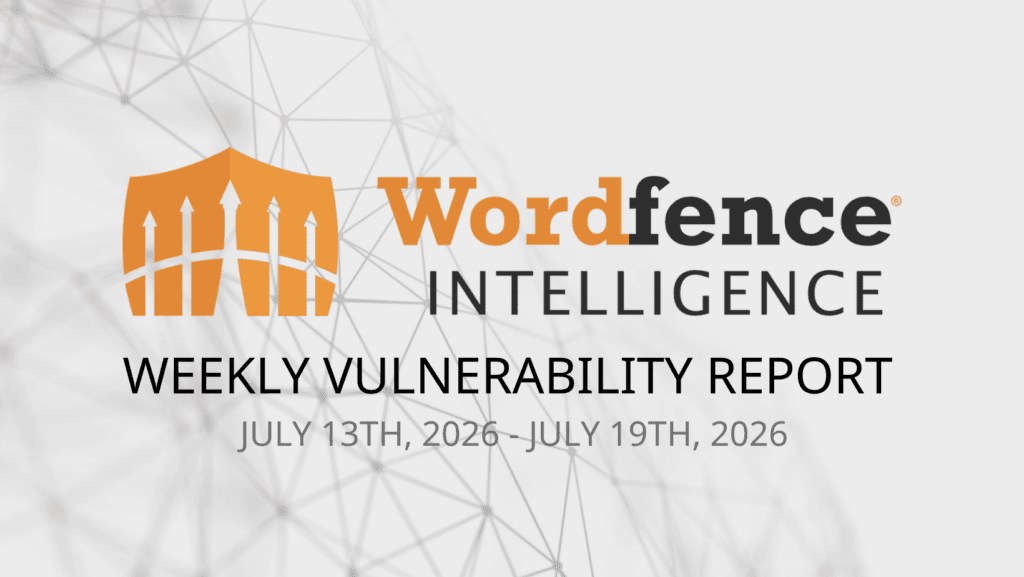 Wordfence Intelligence Weekly WordPress Vulnerability Report (July 13, 2026 to July 19, 2026) 3 week for