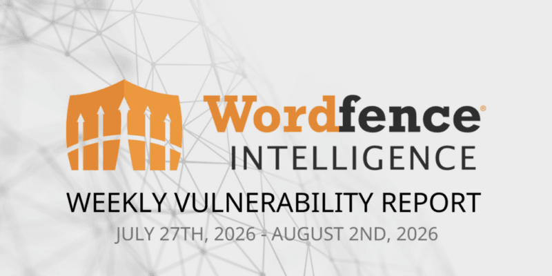 Wordfence Intelligence Weekly WordPress Vulnerability Report (July 27, 2026 to August 2, 2026) 16 wordpress