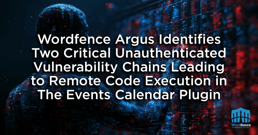 Wordfence Argus Identifies Two Critical Unauthenticated Vulnerability Chains Leading to Remote Code Execution in The Events Calendar Plugin 2 remote code