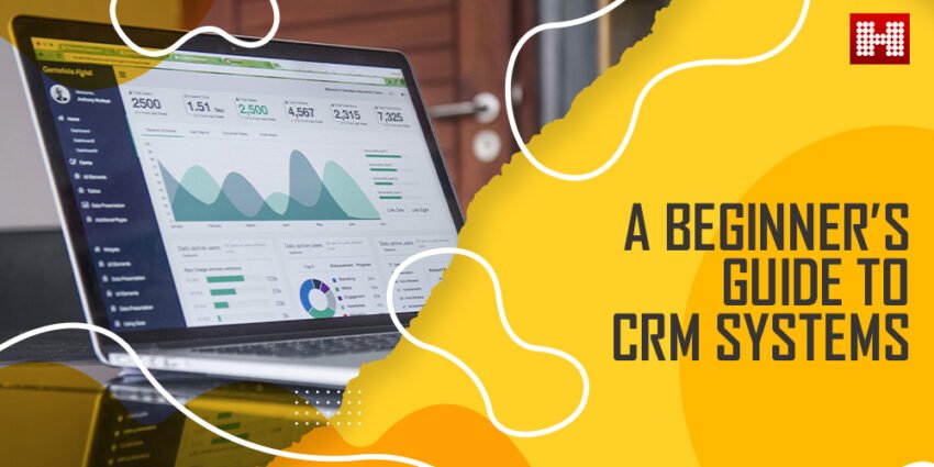 CRM Systems, Hashe Computer Solutions (Pvt) Ltd. A Beginner’s Guide to CRM Systems, Hashe Computer Solutions (Pvt) Ltd.