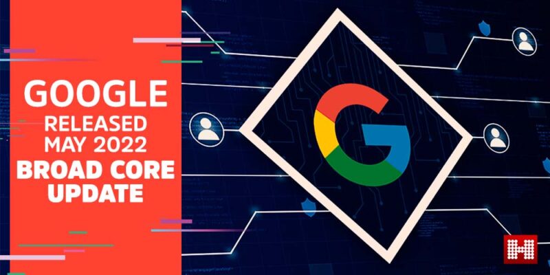 Google Broad Core Update: May 2022 Release