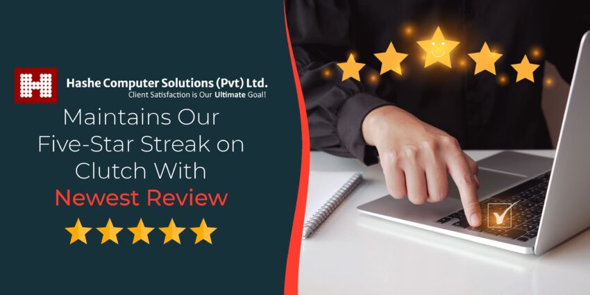 5 star, Hashe Computer Solutions (Pvt) Ltd. Hashe Computer Solutions Maintains Our Five-Star Streak on Clutch With Newest Review, Hashe Computer Solutions (Pvt) Ltd.