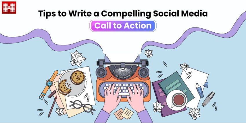 Tips to Write a Compelling Social Media Call to Action, Hashe Computer Solutions (Pvt) Ltd.