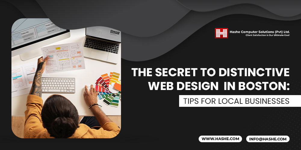 The Secret to Distinctive Web Design in Boston: Tips for Local Businesses, Hashe Computer Solutions (Pvt) Ltd.