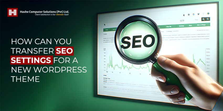 How Can You Transfer SEO Settings For A New WordPress Theme?, Hashe Computer Solutions (Pvt) Ltd.