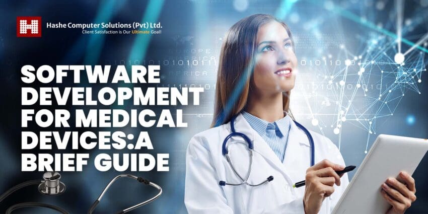 Medical Device,Medical Device Software, Hashe Computer Solutions (Pvt) Ltd. Software Development for Medical Devices: A Brief Guide, Hashe Computer Solutions (Pvt) Ltd.