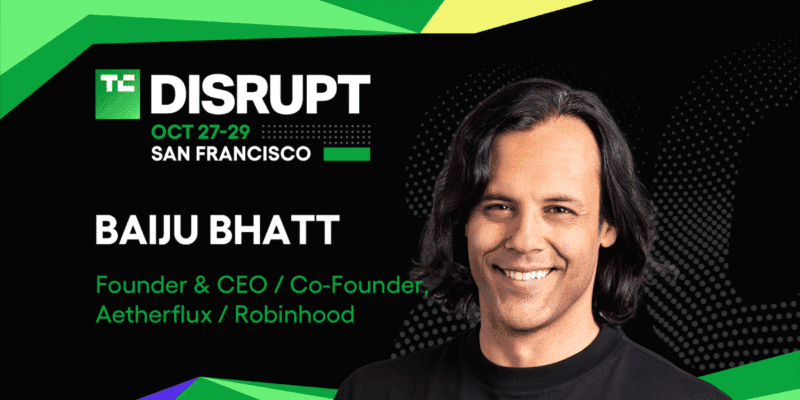 From Robinhood to Aetherflux: Baiju Bhatt’s next frontier at TechCrunch Disrupt 2025 8 from robinhood to aetherflux baiju bhatt s