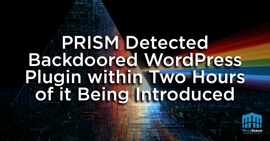 Wordfence PRISM Detected Backdoored WordPress Plugin within Two Hours of it Being Introduced 3 wordfence