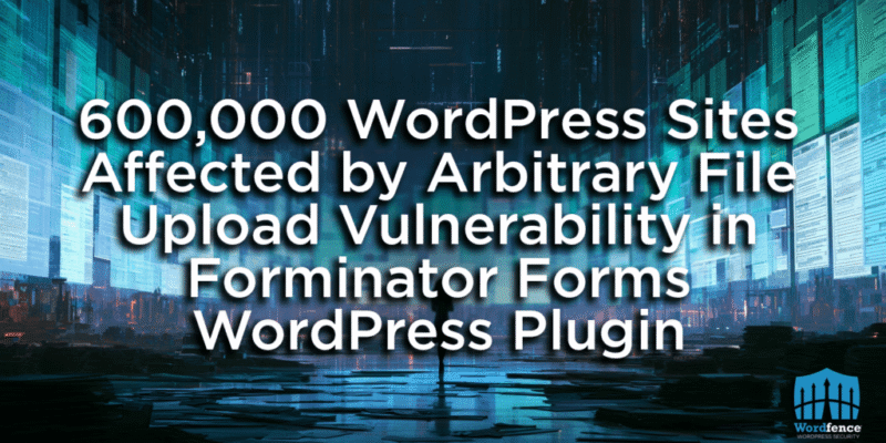600,000 WordPress Sites Affected by Arbitrary File Upload Vulnerability in Forminator Forms WordPress Plugin 3 arbitrary