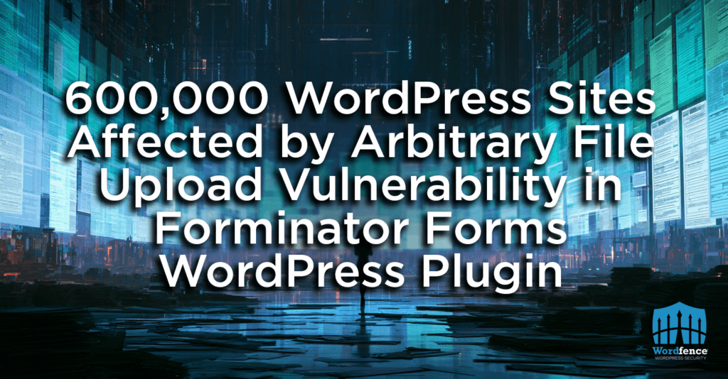 600,000 WordPress Sites Affected by Arbitrary File Upload Vulnerability in Forminator Forms WordPress Plugin 3 arbitrary