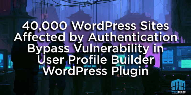 40,000 WordPress Sites affected by Authentication Bypass Vulnerability in User Profile Builder WordPress Plugin 13 user profile builder
