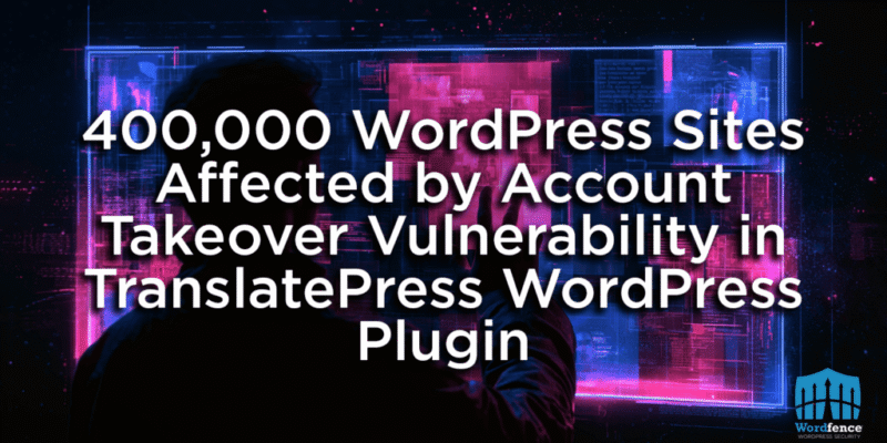 400,000 WordPress Sites Affected by Account Takeover Vulnerability in TranslatePress WordPress Plugin 9 translatepress