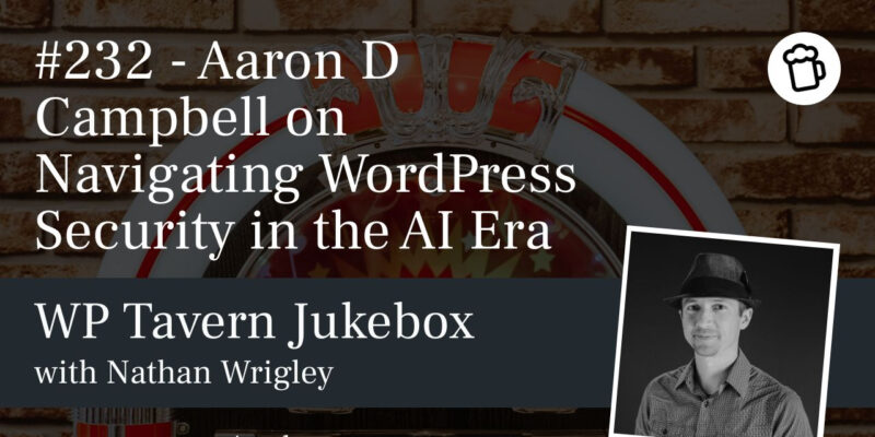 #232 – Aaron D Campbell on Navigating WordPress Security in the AI Era 4 wordpress security