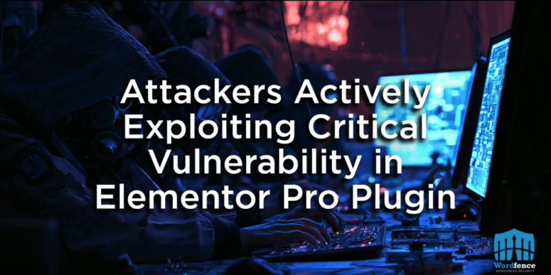 Attackers Actively Exploiting Critical Vulnerability in Elementor Pro Plugin 5 elementor pro vulnerability