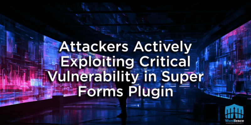 Attackers Actively Exploiting Critical Vulnerability in Super Forms Plugin 3 super forms