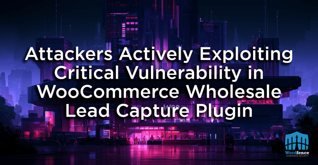 Attackers Actively Exploiting Critical Vulnerability in WooCommerce Wholesale Lead Capture Plugin 2 woocommerce wholesale lead capture