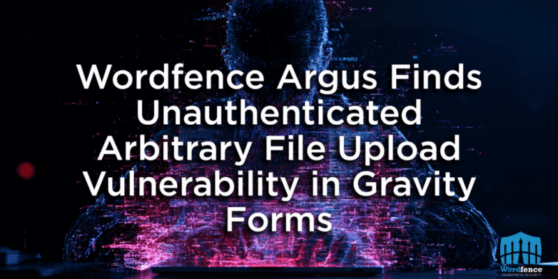 Wordfence Argus Finds Unauthenticated Arbitrary File Upload Vulnerability in Gravity Forms 2 gravity forms